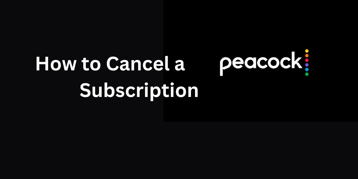 How to Cancel a Peacock Subscription