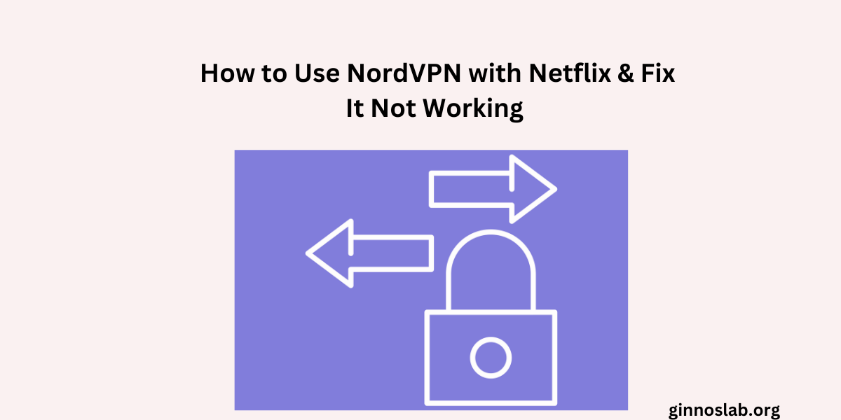 How to Use NordVPN with Netflix & Fix It Not Working