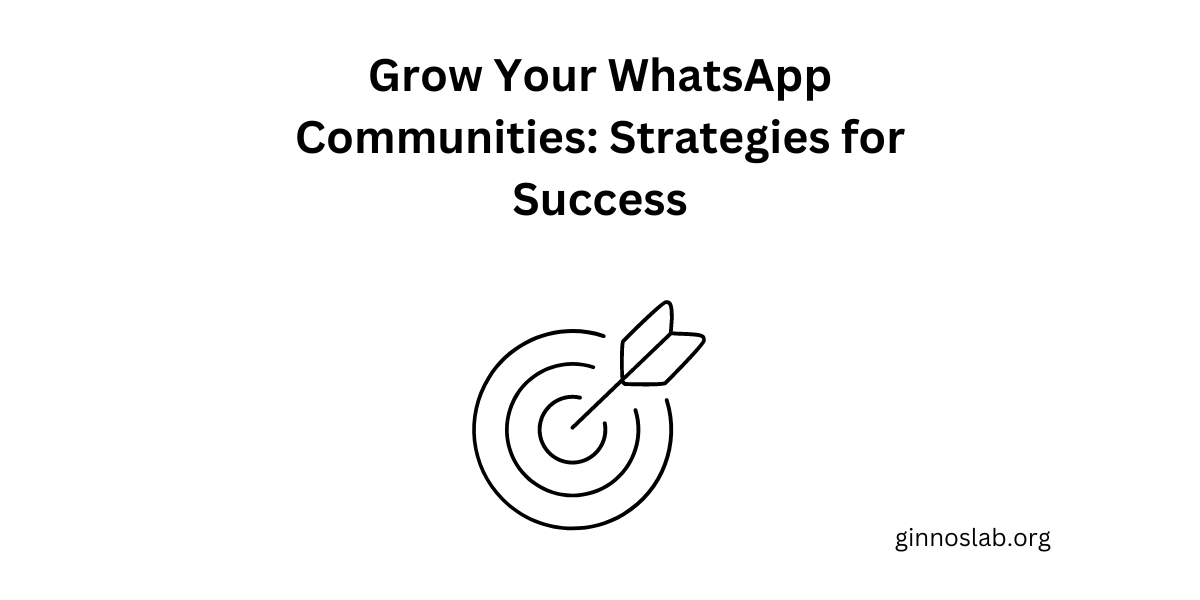 Grow Your WhatsApp Communities: Strategies for Success