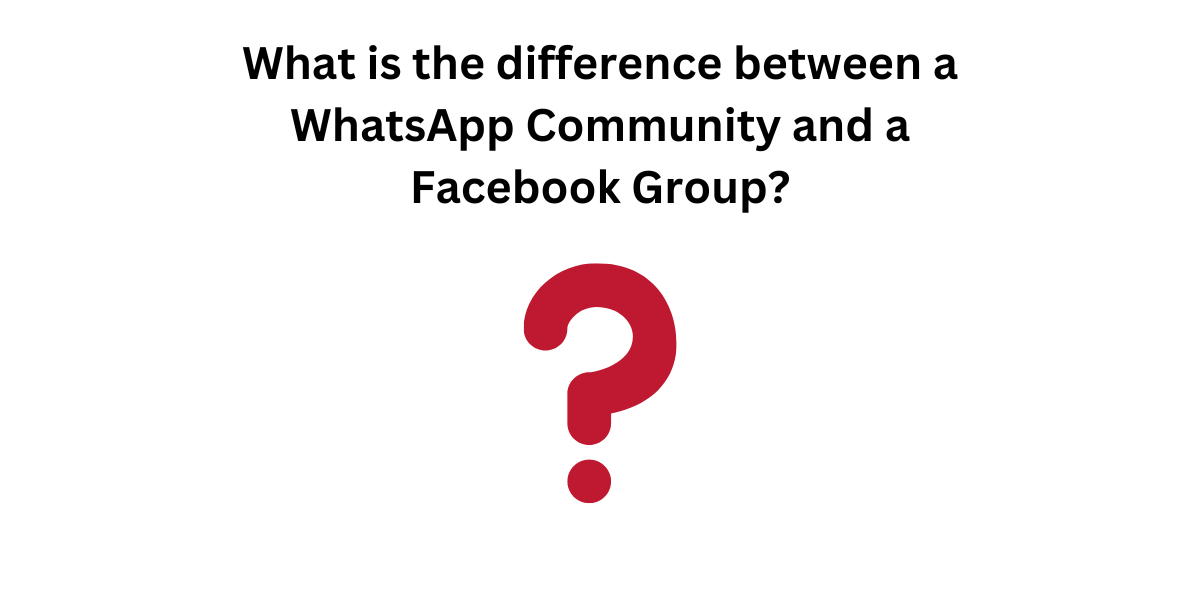 difference between a WhatsApp Community and a Facebook Group